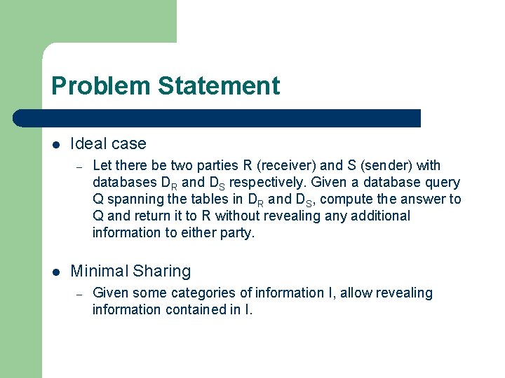 Problem Statement l Ideal case – l Let there be two parties R (receiver)