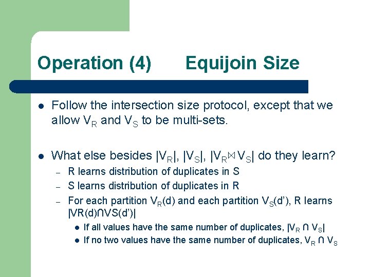 Operation (4) Equijoin Size l Follow the intersection size protocol, except that we allow