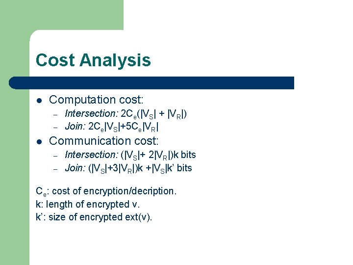 Cost Analysis l Computation cost: – – l Intersection: 2 Ce(|VS| + |VR|) Join: