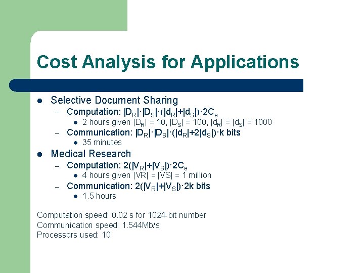 Cost Analysis for Applications l Selective Document Sharing – Computation: |DR|·|DS|·(|d. R|+|d. S|)· 2