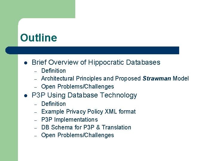 Outline l Brief Overview of Hippocratic Databases – – – l Definition Architectural Principles