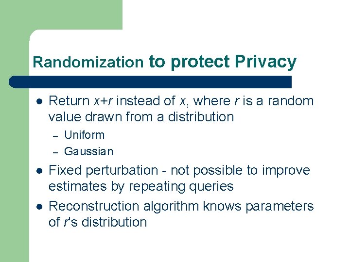 Randomization to protect Privacy l Return x+r instead of x, where r is a