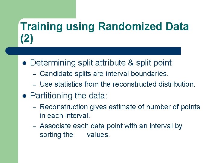Training using Randomized Data (2) l Determining split attribute & split point: – –