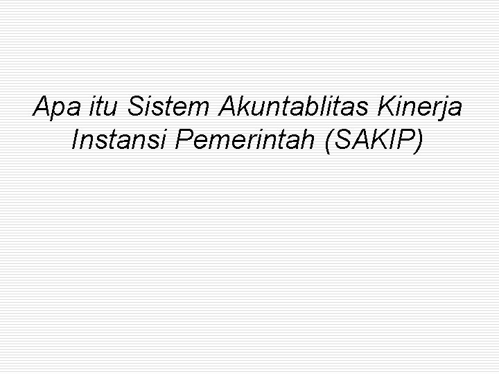 Apa itu Sistem Akuntablitas Kinerja Instansi Pemerintah (SAKIP) 