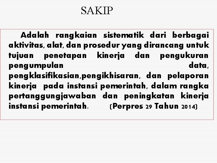 SAKIP Adalah rangkaian sistematik dari berbagai aktivitas, alat, dan prosedur yang dirancang untuk tujuan