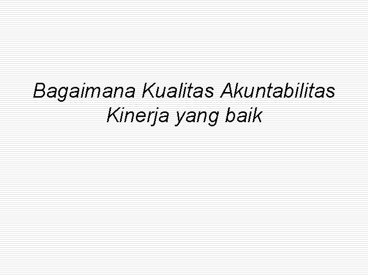 Bagaimana Kualitas Akuntabilitas Kinerja yang baik 