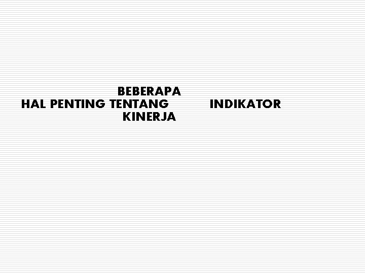 BEBERAPA HAL PENTING TENTANG KINERJA INDIKATOR 