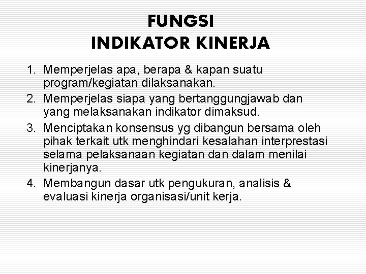 FUNGSI INDIKATOR KINERJA 1. Memperjelas apa, berapa & kapan suatu program/kegiatan dilaksanakan. 2. Memperjelas