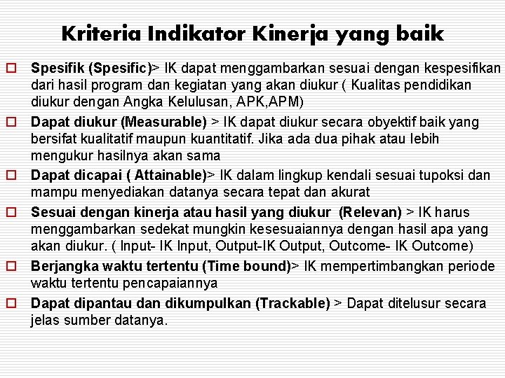 Kriteria Indikator Kinerja yang baik o Spesifik (Spesific)> IK dapat menggambarkan sesuai dengan kespesifikan