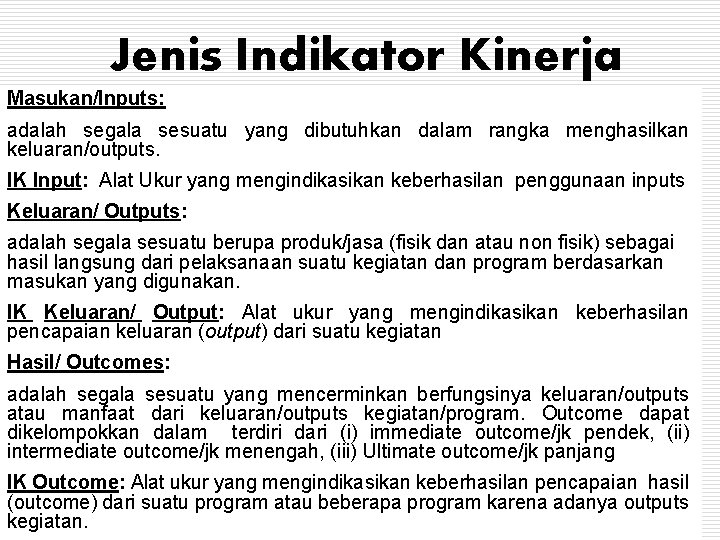 Jenis Indikator Kinerja Masukan/Inputs: adalah segala sesuatu yang dibutuhkan dalam rangka menghasilkan keluaran/outputs. IK