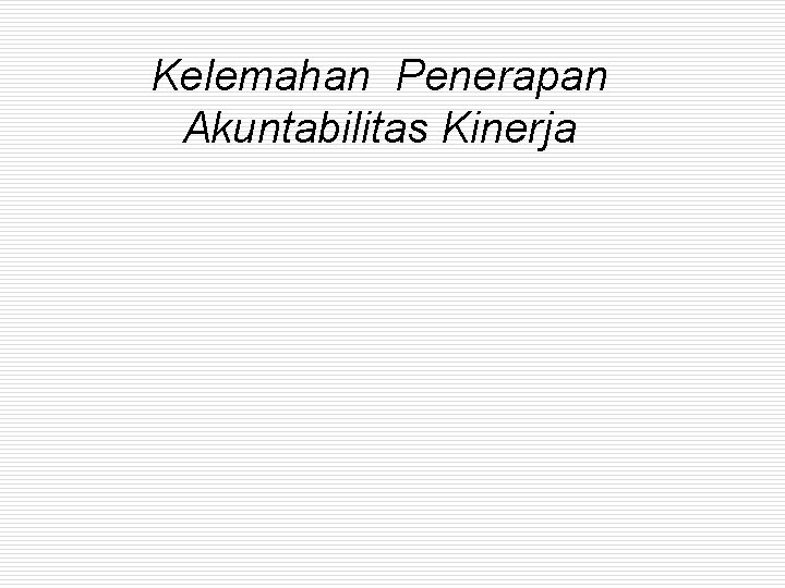 Kelemahan Penerapan Akuntabilitas Kinerja 