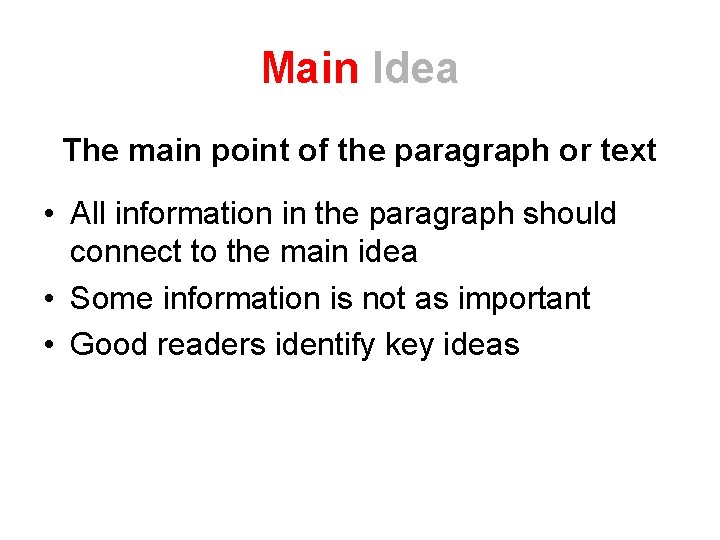 Main Idea The main point of the paragraph or text • All information in