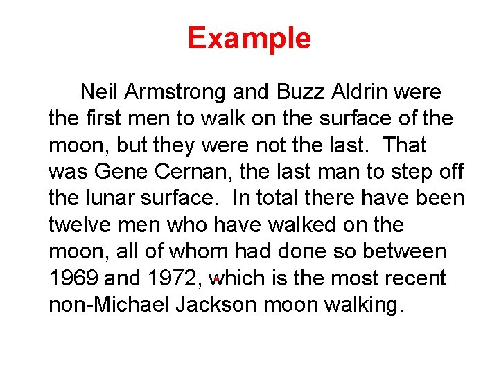 Example Neil Armstrong and Buzz Aldrin were the first men to walk on the