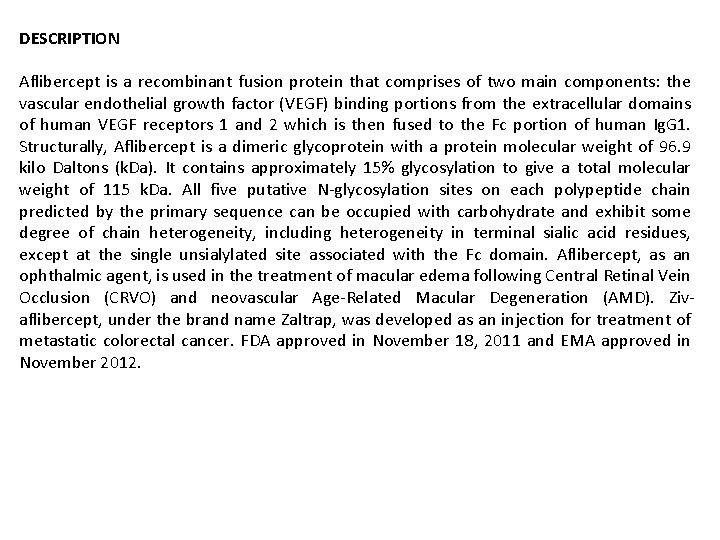 DESCRIPTION Aflibercept is a recombinant fusion protein that comprises of two main components: the