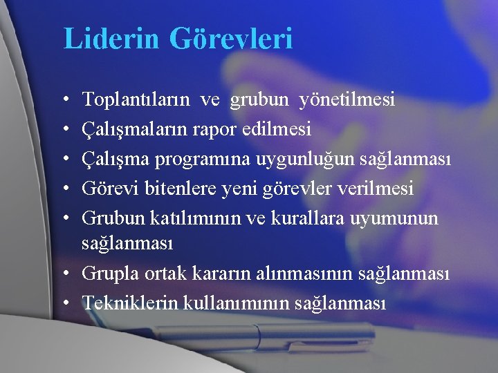 Liderin Görevleri • • • Toplantıların ve grubun yönetilmesi Çalışmaların rapor edilmesi Çalışma programına