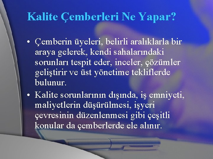 Kalite Çemberleri Ne Yapar? • Çemberin üyeleri, belirli aralıklarla bir araya gelerek, kendi sahalarındaki