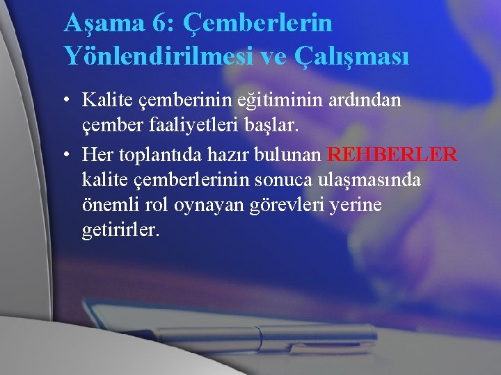 Aşama 6: Çemberlerin Yönlendirilmesi ve Çalışması • Kalite çemberinin eğitiminin ardından çember faaliyetleri başlar.