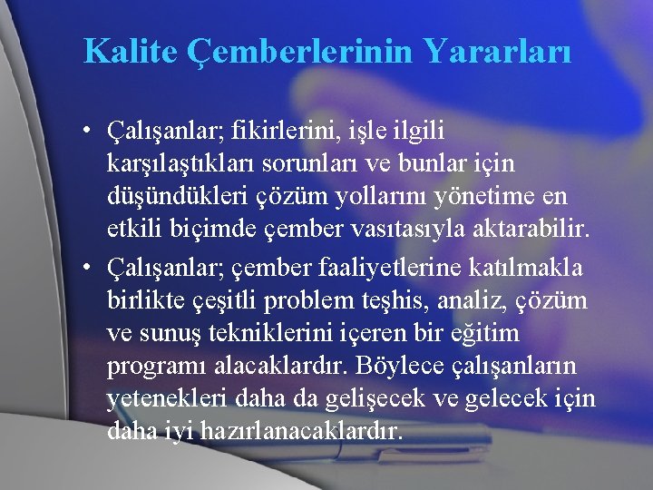 Kalite Çemberlerinin Yararları • Çalışanlar; fikirlerini, işle ilgili karşılaştıkları sorunları ve bunlar için düşündükleri