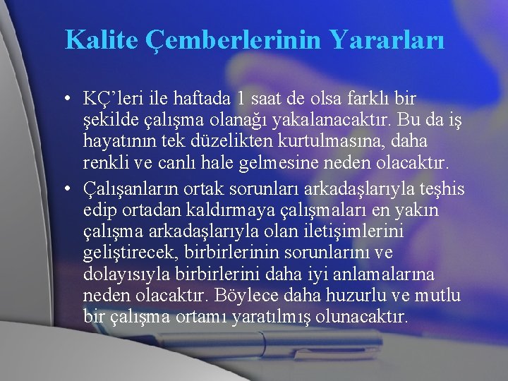 Kalite Çemberlerinin Yararları • KÇ’leri ile haftada 1 saat de olsa farklı bir şekilde