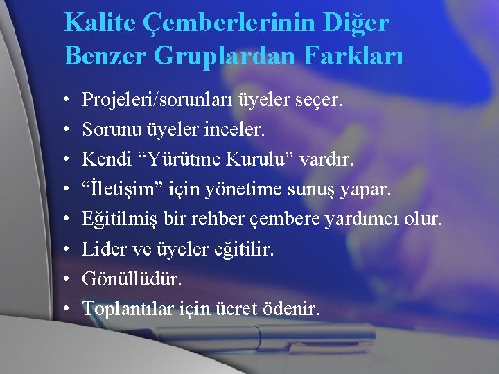 Kalite Çemberlerinin Diğer Benzer Gruplardan Farkları • • Projeleri/sorunları üyeler seçer. Sorunu üyeler inceler.