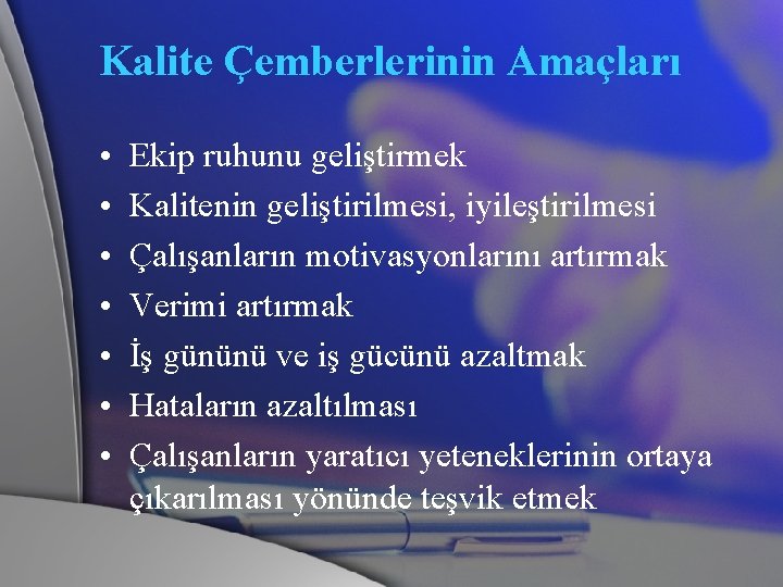 Kalite Çemberlerinin Amaçları • • Ekip ruhunu geliştirmek Kalitenin geliştirilmesi, iyileştirilmesi Çalışanların motivasyonlarını artırmak