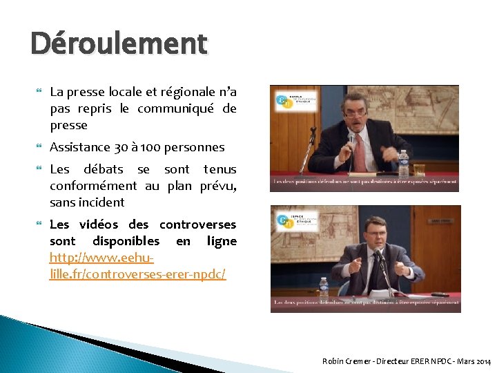 Déroulement La presse locale et régionale n’a pas repris le communiqué de presse Assistance