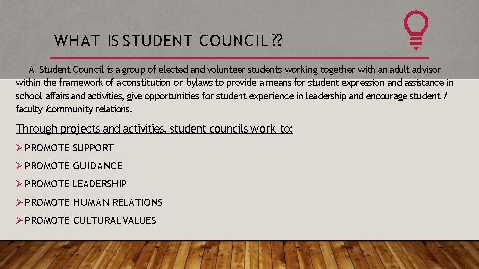 WHAT IS STUDENT COUNCIL ? ? A Student Council is a group of elected