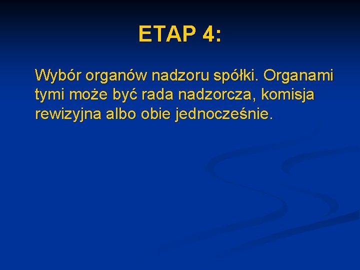 ETAP 4: Wybór organów nadzoru spółki. Organami tymi może być rada nadzorcza, komisja rewizyjna