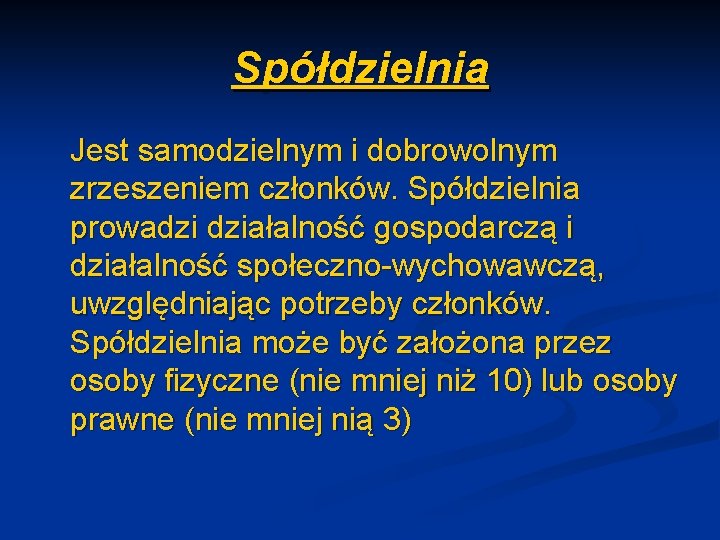 Spółdzielnia Jest samodzielnym i dobrowolnym zrzeszeniem członków. Spółdzielnia prowadzi działalność gospodarczą i działalność społeczno