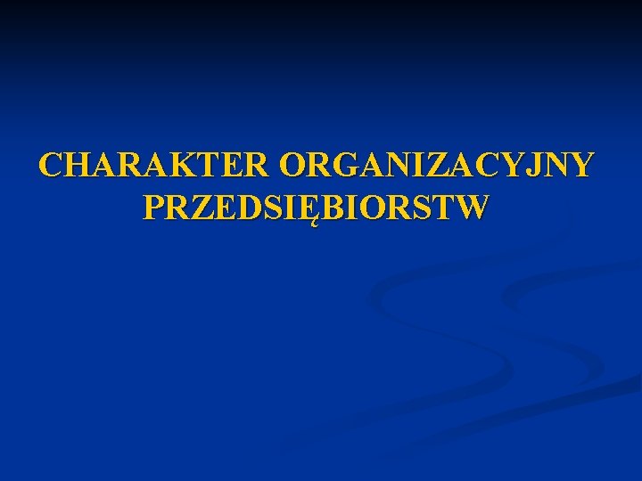 CHARAKTER ORGANIZACYJNY PRZEDSIĘBIORSTW 