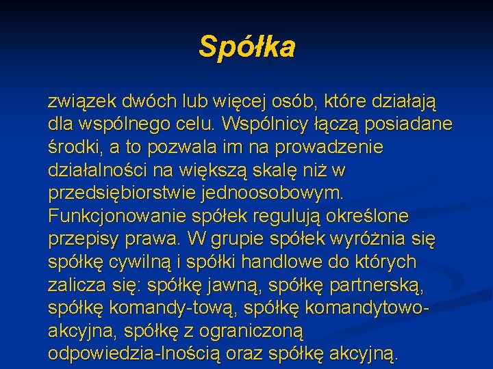 Spółka związek dwóch lub więcej osób, które działają dla wspólnego celu. Wspólnicy łączą posiadane