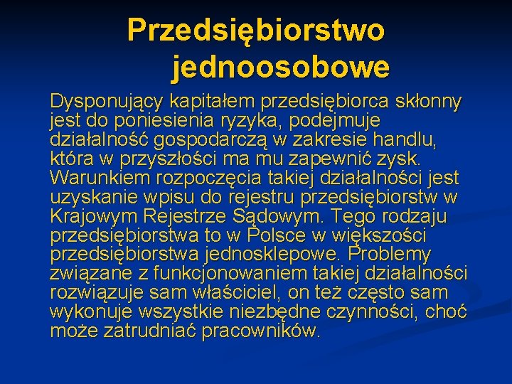 Przedsiębiorstwo jednoosobowe Dysponujący kapitałem przedsiębiorca skłonny jest do poniesienia ryzyka, podejmuje działalność gospodarczą w