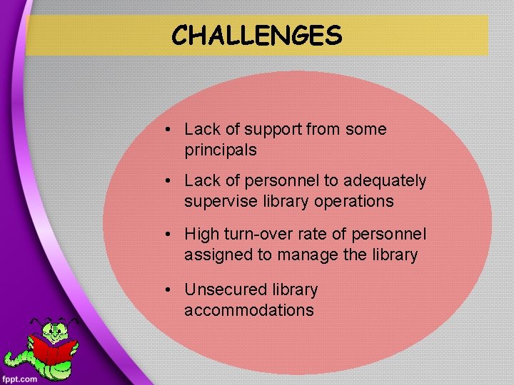 CHALLENGES • Lack of support from some principals • Lack of personnel to adequately