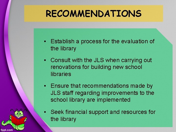 RECOMMENDATIONS • Establish a process for the evaluation of the library • Consult with