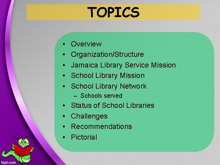 TOPICS • • • Overview Organization/Structure Jamaica Library Service Mission School Library Network –