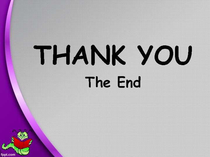 THANK YOU The End 