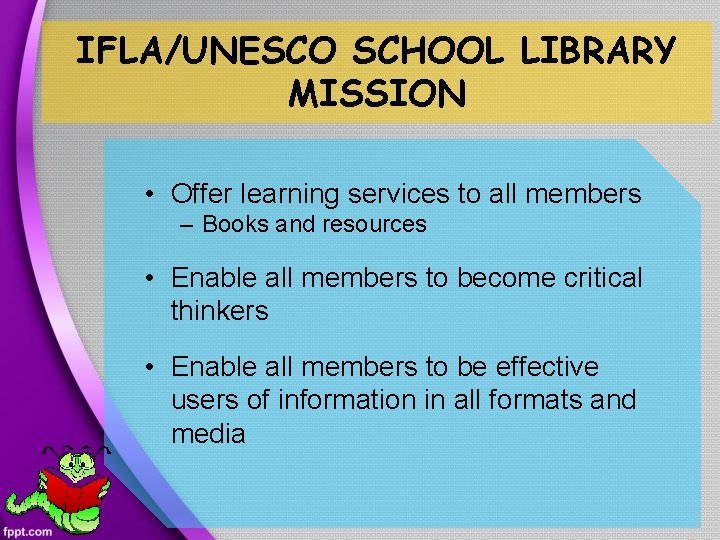 IFLA/UNESCO SCHOOL LIBRARY MISSION • Offer learning services to all members – Books and