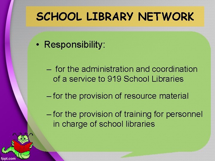 SCHOOL LIBRARY NETWORK • Responsibility: – for the administration and coordination of a service