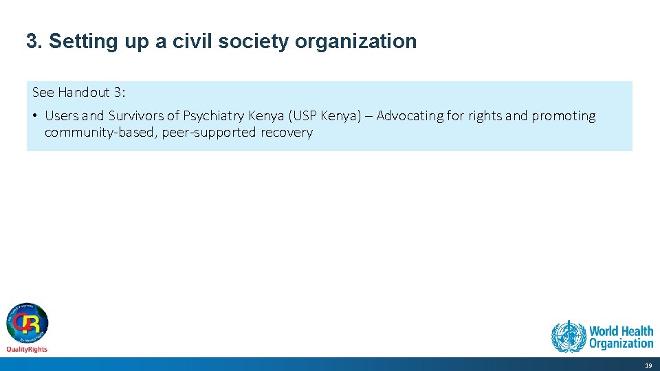 3. Setting up a civil society organization See Handout 3: • Users and Survivors
