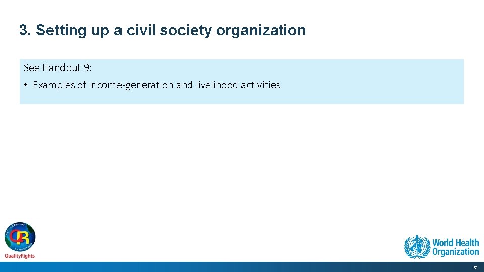 3. Setting up a civil society organization See Handout 9: • Examples of income-generation