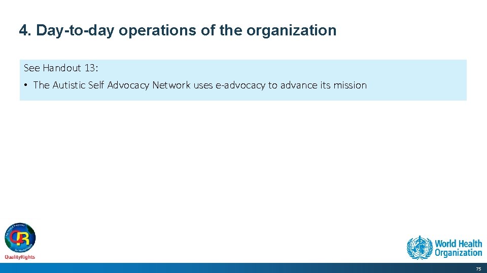 4. Day-to-day operations of the organization See Handout 13: • The Autistic Self Advocacy