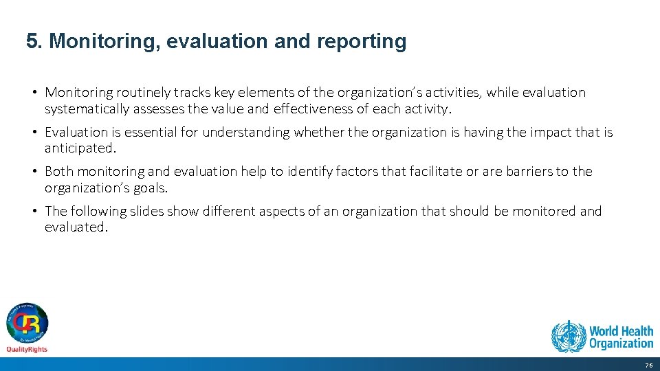 5. Monitoring, evaluation and reporting • Monitoring routinely tracks key elements of the organization’s