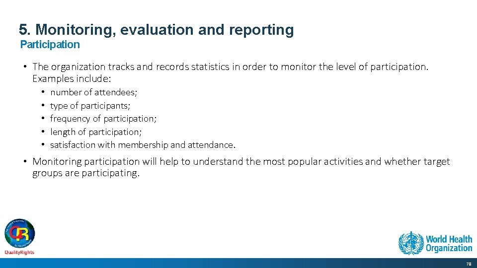 5. Monitoring, evaluation and reporting Participation • The organization tracks and records statistics in