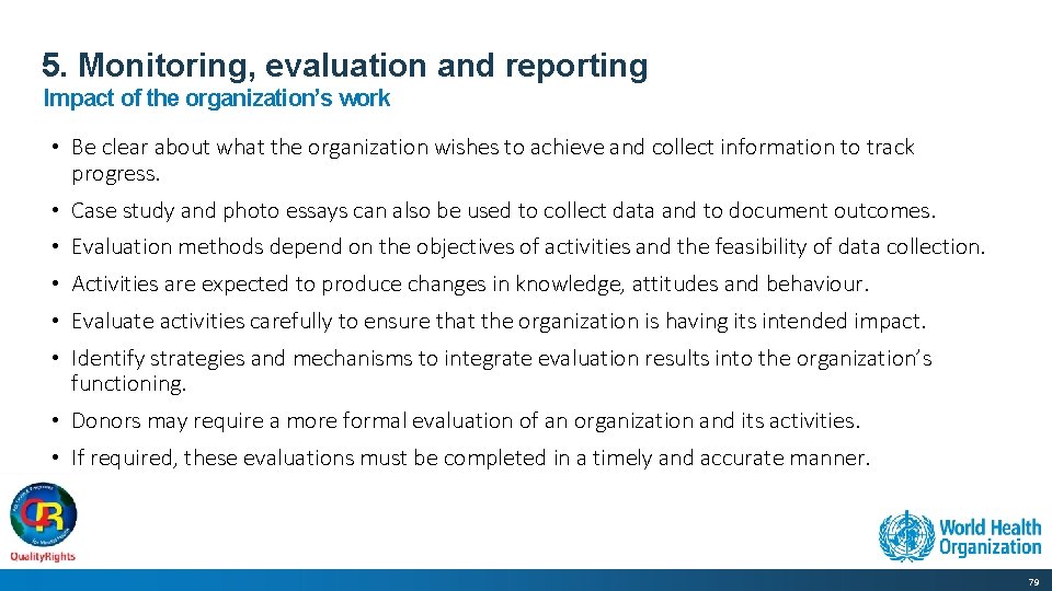 5. Monitoring, evaluation and reporting Impact of the organization’s work • Be clear about