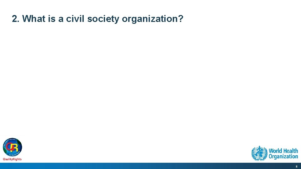 2. What is a civil society organization? 8 