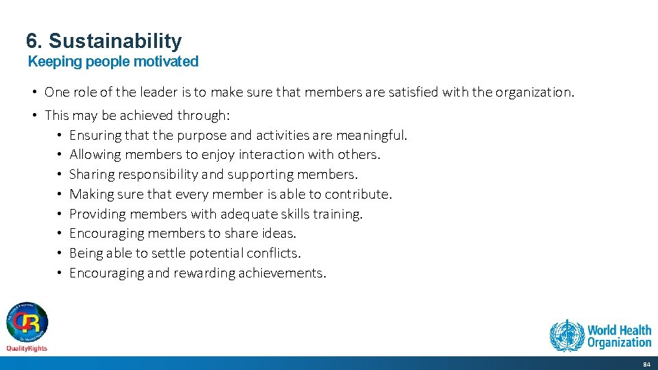 6. Sustainability Keeping people motivated • One role of the leader is to make