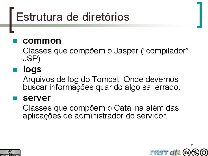 Estrutura de diretórios n common Classes que compõem o Jasper (“compilador” JSP). n logs