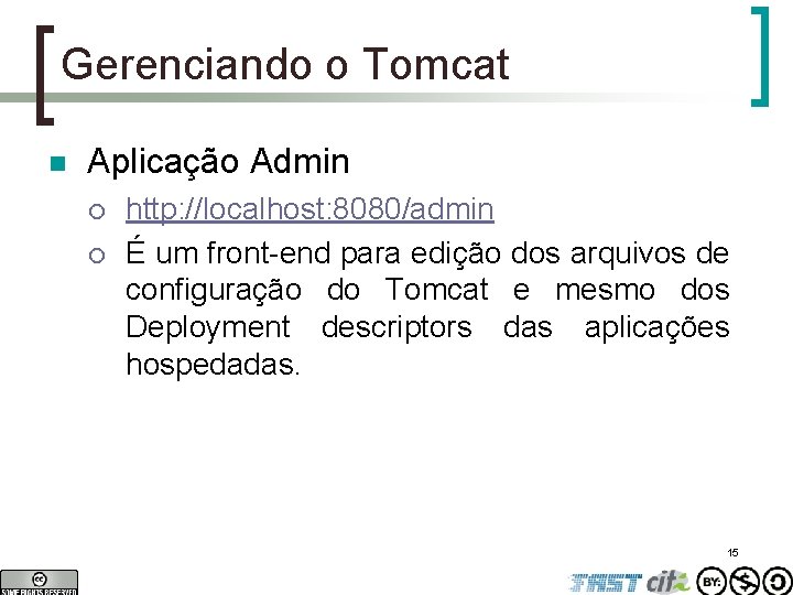 Gerenciando o Tomcat n Aplicação Admin ¡ ¡ http: //localhost: 8080/admin É um front-end