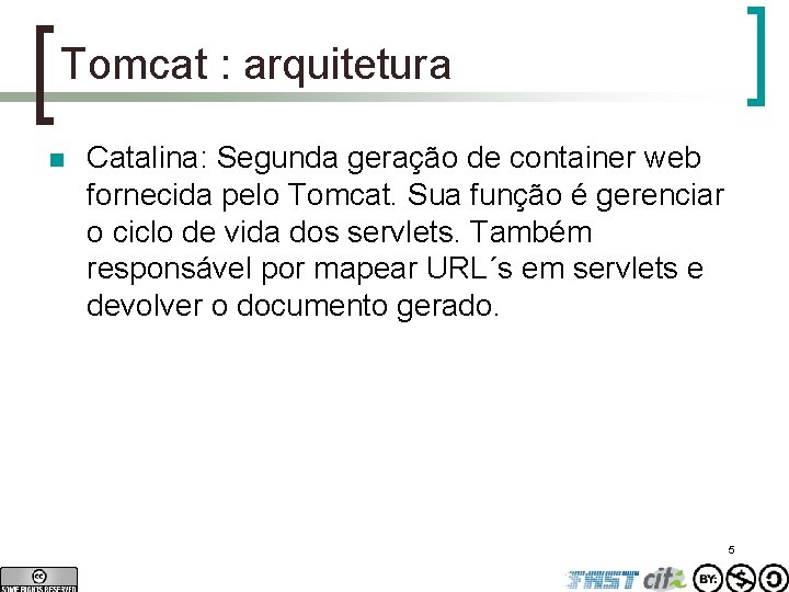 Tomcat : arquitetura n Catalina: Segunda geração de container web fornecida pelo Tomcat. Sua