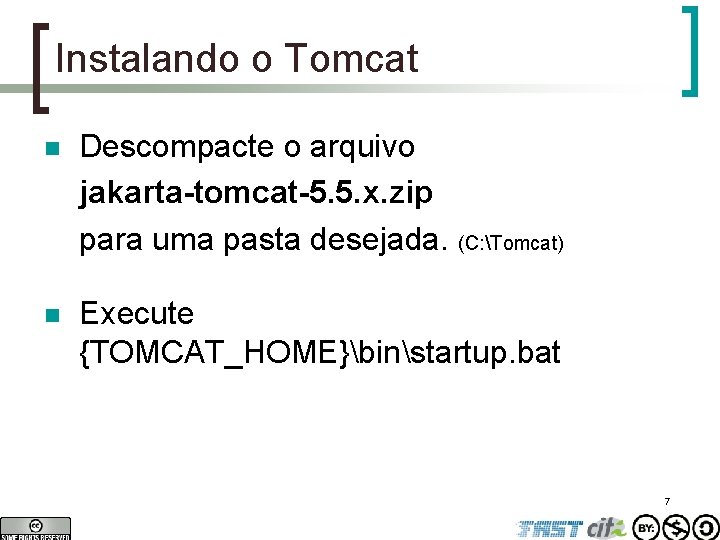 Instalando o Tomcat n Descompacte o arquivo jakarta-tomcat-5. 5. x. zip para uma pasta